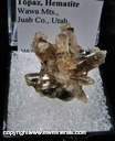Minerals Specimen: Topaz, Hematite from Wawa Mts., Juab Co., Utah Minerals Specimen: Topaz, Hematite from Wawa Mts., Juab Co., Utah
